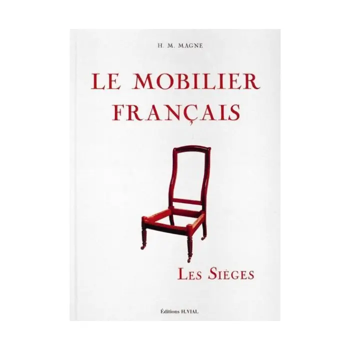 Le Mobilier Français, les sièges · H.M. Magne (éd. Vial)