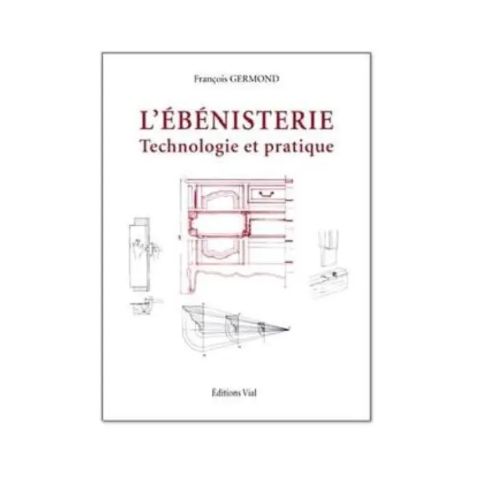 Manuel d'ébénisterie - Technologie et Pratique - Éditions Vial