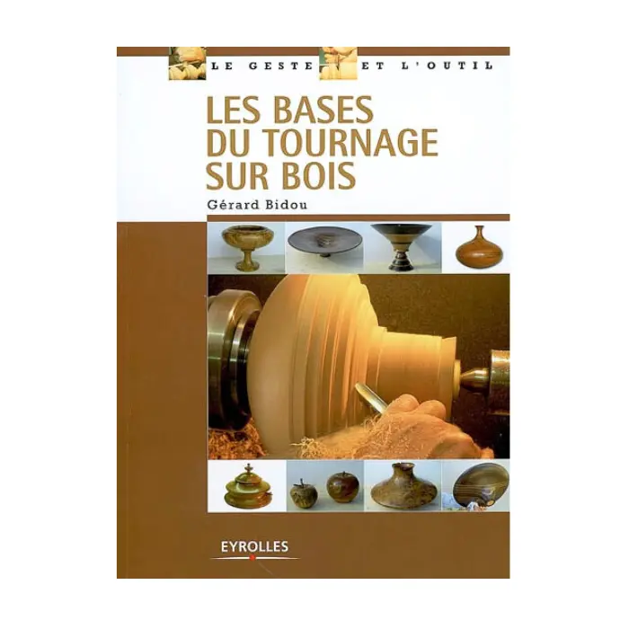 Les bases du tournage sur bois - Gérard Bidou