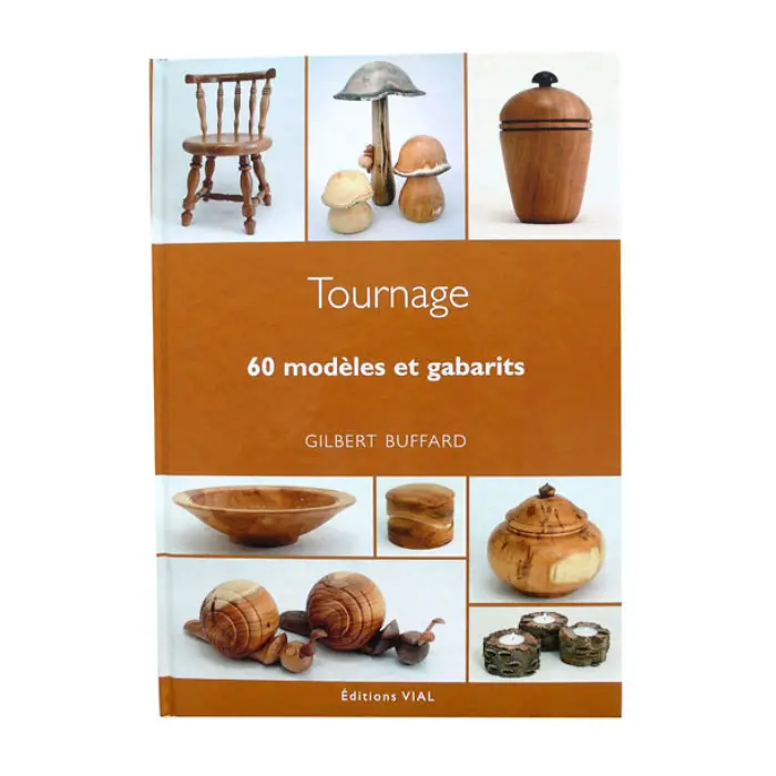 Tournage sur bois - 60 modèles et gabarits - - Buffard