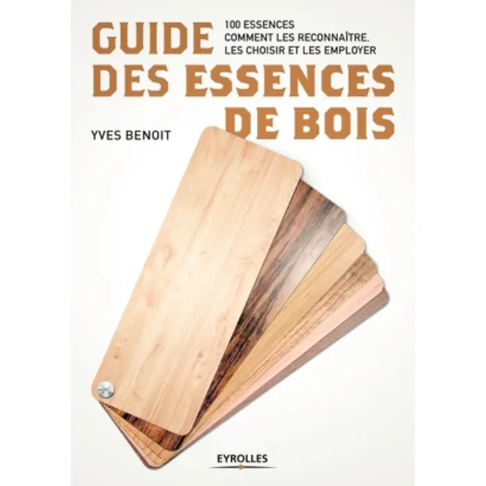Guide des essences de bois 100 essences 4e édition - Eyrolles