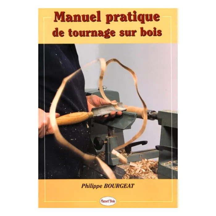 Manuel pratique du tournage sur bois · Philippe Bourgeat