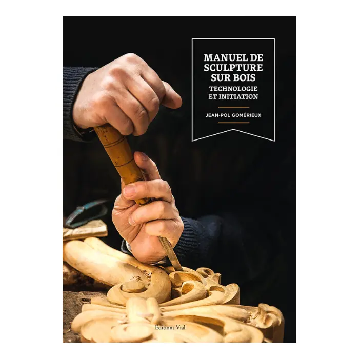 Manuel de sculpture sur bois — Initiation et technologie