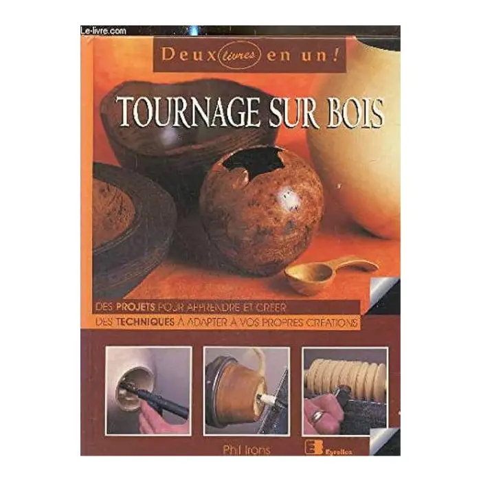 Tournage sur bois — réalisations pas à pas · Phil Irons